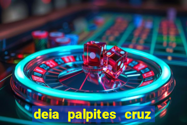 deia palpites cruz do dia